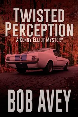 Twisted Perception: A Kenny Elliot Mystery