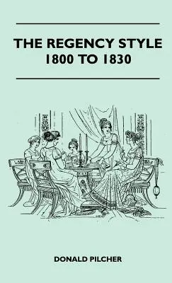 A Regency stílus 1800 és 1830 között - The Regency Style 1800 To 1830