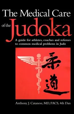 A dzsúdósok orvosi ellátása: Útmutató sportolók, edzők és bírók számára a judo gyakori orvosi problémáihoz - The Medical Care of the Judoka: A Guide for Athletes, Coaches and Referees to Common Medical Problems in Judo