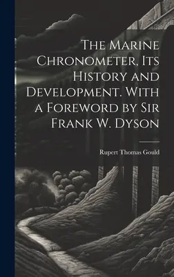 The Marine Chronometer, its History and Development. Sir Frank W. Dyson előszavával. - The Marine Chronometer, its History and Development. With a Foreword by Sir Frank W. Dyson