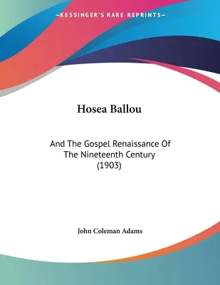 Hosea Ballou: A tizenkilencedik század evangéliumi reneszánsza (1903) - Hosea Ballou: And The Gospel Renaissance Of The Nineteenth Century (1903)