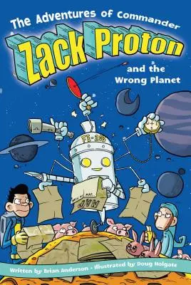 Zack Proton parancsnok és a Rossz bolygó kalandjai - The Adventures of Commander Zack Proton and the Wrong Planet