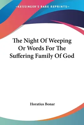 A sírás éjszakája avagy szavak Isten szenvedő családjához - The Night Of Weeping Or Words For The Suffering Family Of God