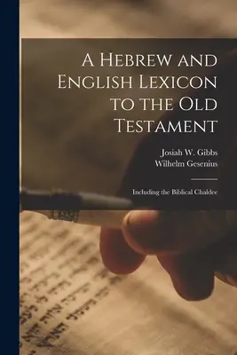 Héber és angol lexikon az Ószövetséghez; beleértve a bibliai káldeai nyelvet is. - A Hebrew and English Lexicon to the Old Testament; Including the Biblical Chaldee