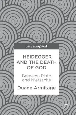 Heidegger és Isten halála: Platón és Nietzsche között - Heidegger and the Death of God: Between Plato and Nietzsche