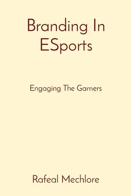 Márkaépítés az ESportban: A játékosok bevonása - Branding In ESports: Engaging The Gamers