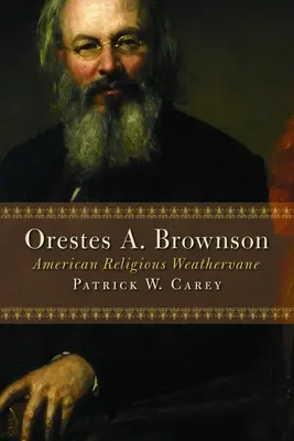 Orestes A. Brownson: Brownson: American Religious Weathervane - Orestes A. Brownson: American Religious Weathervane