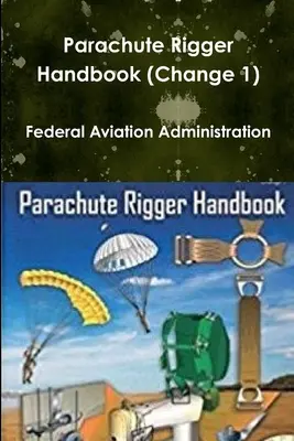 Ejtőernyős kötélzeti kézikönyv (Változás 1) - Parachute Rigger Handbook (Change 1)