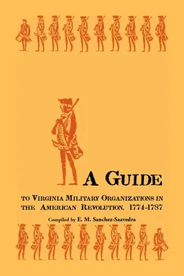Útmutató a virginiai katonai szervezetekhez az amerikai forradalomban, 1774-1787 - A Guide to Virginia Military Organizations in the American Revolution, 1774-1787