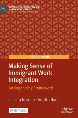 Making Sense of Immigrant Work Integration: Egy szervezési keretrendszer - Making Sense of Immigrant Work Integration: An Organizing Framework