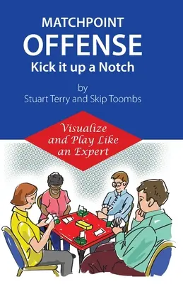 Matchpoint Offense -- Kick it up a Notch up: Visualize and Play Like a Expert - Matchpoint Offense -- Kick it up a Notch: Visualize and Play Like an Expert