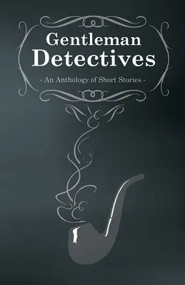 Úri detektívek - Rövid történetek antológiája - Gentlemen Detectives - An Anthology of Short Stories