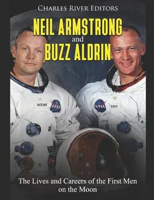 Neil Armstrong és Buzz Aldrin: Az első ember élete és karrierje a Holdon - Neil Armstrong and Buzz Aldrin: The Lives and Careers of the First Men on the Moon