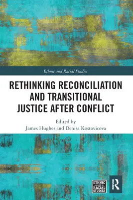 A konfliktus utáni megbékélés és átmeneti igazságszolgáltatás újragondolása - Rethinking Reconciliation and Transitional Justice After Conflict