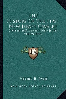 Az első New Jersey-i lovasság története: New Jersey-i önkéntesek tizenhatodik ezrede - The History Of The First New Jersey Cavalry: Sixteenth Regiment, New Jersey Volunteers