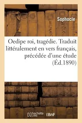 Oedipe Roi, Tragdie. Traduit Littralement En Vers Franais, Prcde d'Une tude