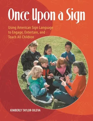 Once Upon a Sign: Az amerikai jelnyelv használata minden gyermek bevonására, szórakoztatására és tanítására - Once Upon a Sign: Using American Sign Language to Engage, Entertain, and Teach All Children