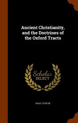 Az ókori kereszténység és az Oxfordi traktátusok tanai - Ancient Christianity, and the Doctrines of the Oxford Tracts