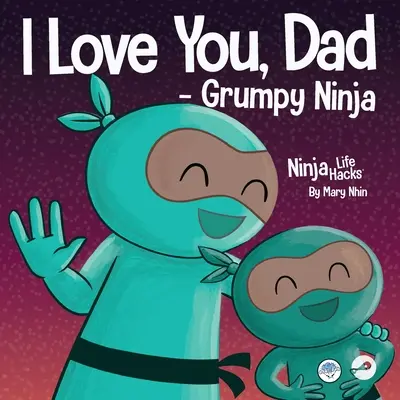 I Love You, Dad - Grumpy Ninja: Egy rímes gyerekkönyv az apa és gyermeke közötti szerelemről, tökéletes apák napjára - I Love You, Dad - Grumpy Ninja: A Rhyming Children's Book About a Love Between a Father and Their Child, Perfect for Father's Day