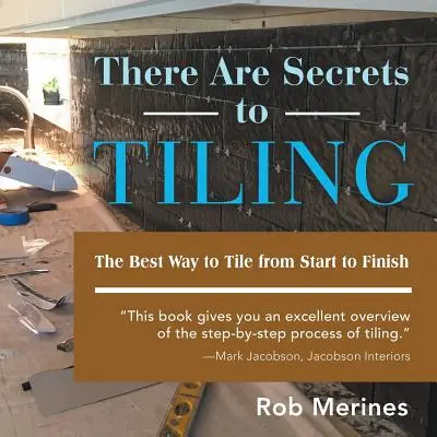 A csempézésnek vannak titkai: A csempézés legjobb módja az elejétől a végéig - There Are Secrets to Tiling: The Best Way to Tile from Start to Finish