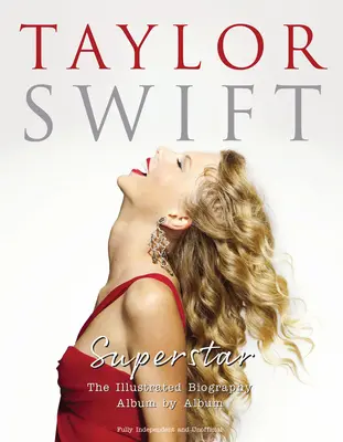 Taylor Swift - Superstar: The Illustrated Biography Albumról albumra - Taylor Swift - Superstar: The Illustrated Biography Album by Album