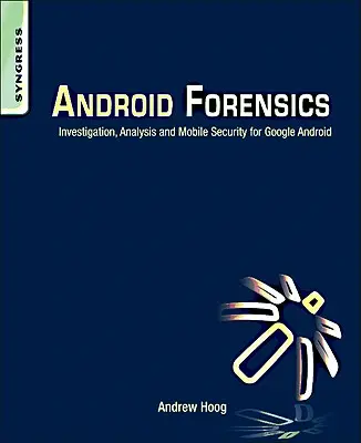 Android törvényszéki szakértő: Nyomozás, elemzés és mobilbiztonság a Google Android számára - Android Forensics: Investigation, Analysis and Mobile Security for Google Android