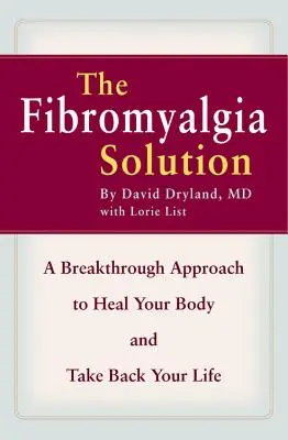 The Fibromyalgia Solution: Áttörő megközelítés a test meggyógyításához és az életed visszaszerzéséhez - The Fibromyalgia Solution: A Breakthrough Approach to Heal Your Body and Take Back Your Life