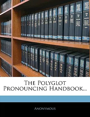 The Polyglot Pronouncing Handbook...