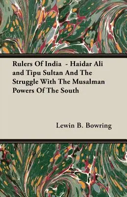 India uralkodói - Haidar Ali és Tipu Szultán és a küzdelem a déli muszlim hatalmakkal - Rulers Of India - Haidar Ali and Tipu Sultan And The Struggle With The Musalman Powers Of The South