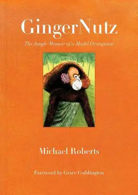 Gingernutz: Egy modell orángután dzsungelmemoárja - Gingernutz: The Jungle Memoir of a Model Orangutan