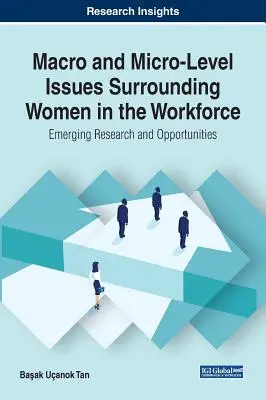 Makro- és mikroszintű kérdések a nők körül a munkaerőpiacon: Felmerülő kutatások és lehetőségek - Macro and Micro-Level Issues Surrounding Women in the Workforce: Emerging Research and Opportunities