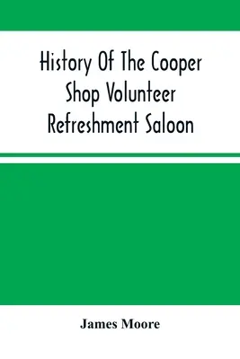 A Cooper Shop önkéntes üdülőszalon története - History Of The Cooper Shop Volunteer Refreshment Saloon