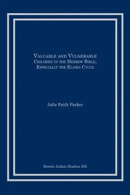 Értékes és sebezhető: Gyermekek a héber Bibliában, különösen az Elizeus-ciklusban - Valuable and Vulnerable: Children in the Hebrew Bible, especially the Elisha Cycle