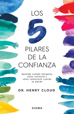 Los 5 Pilares de la Confianza: Aprende Cuando Otorgarla, Cmo Cultivarla Y Cmo Restaurarla Cuando Se Pierde / Bizalom - Los 5 Pilares de la Confianza: Aprende Cuando Otorgarla, Cmo Cultivarla Y Cmo Restaurarla Cuando Se Pierde / Trust