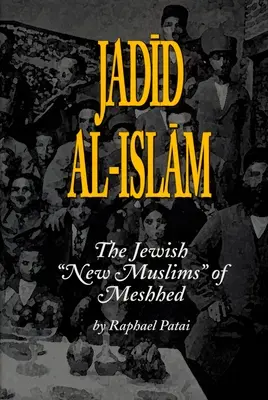 Jadid Al-Islam: A zsidó új muszlimok Meshhed - Jadid Al-Islam: The Jewish New Muslims of Meshhed