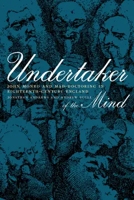 Az elme alattomosai: John Monro és az őrült orvoslás a tizennyolcadik századi Angliában - Undertaker of the Mind: John Monro and Mad-Doctoring in Eighteenth-Century England