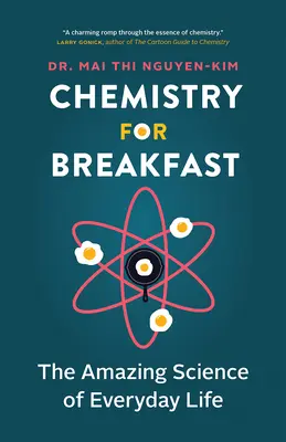 Kémiát reggelire: A mindennapi élet csodálatos tudománya - Chemistry for Breakfast: The Amazing Science of Everyday Life