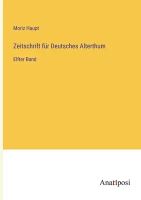 Journal of German Antiquity: Tizenegyedik kötet - Zeitschrift fr Deutsches Alterthum: Elfter Band