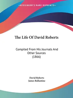 David Roberts élete: Összeállítva naplóiból és más forrásokból (1866) - The Life Of David Roberts: Compiled From His Journals And Other Sources (1866)