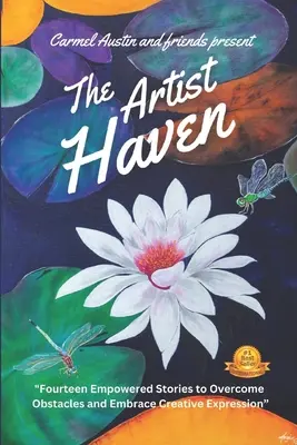 The Artist Haven: Tizennégy erőt adó történet az akadályok leküzdéséhez és a kreatív kifejezés felvállalásához - The Artist Haven: Fourteen Empowered Stories to Overcome Obstacles and Embrace Creative Expression