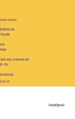 A Szentpétervári Birodalmi Tudományos Akadémia Közlönye: 30. kötet - Bulletin de l'Académie impériale des sciences de St.-Pétersbourg: Tome 30