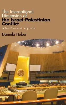 Az izraeli-palesztin konfliktus nemzetközi dimenziója: Poszt-eurocentrikus megközelítés - The International Dimension of the Israel-Palestinian Conflict: A Post-Eurocentric Approach