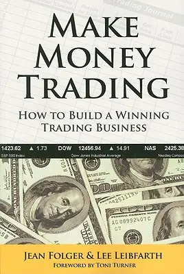 Keress pénzt a kereskedésben: Hogyan építsünk fel egy nyerő kereskedési üzletágat - Make Money Trading: How to Build a Winning Trading Business