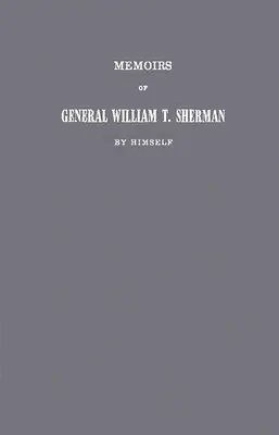 William T. Sherman tábornok emlékiratai saját maga által. - Memoirs of General William T. Sherman by Himself.