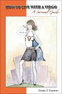 Hogyan élj együtt egy Szűzzel: Túlélési útmutató - How to Live with a Virgo: A Survival Guide