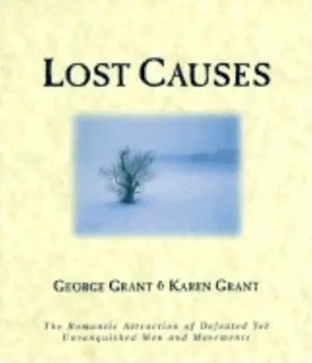 Elveszett ügyek: A legyőzött, de legyőzhetetlen férfiak és mozgalmak romantikus vonzása - Lost Causes: The Romantic Attraction of Defeated Yet Unvanquished Men & Movements