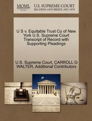 U S V. Equitable Trust Co of New York U.S. Supreme Court Transcript of Record with Supporting Pleadings (Az Egyesült Államok Legfelsőbb Bíróságának jegyzőkönyve a kapcsolódó beadványokkal) - U S V. Equitable Trust Co of New York U.S. Supreme Court Transcript of Record with Supporting Pleadings