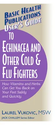 Felhasználói útmutató az Echinacea és más megfázás- és influenzaellenes szerek használatához - User's Guide to Echinacea and Other Cold & Flu Fighters