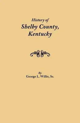 Shelby megye története, Kentucky. Összeállítva a Shelby Megyei Genealógiai-Történelmi Társaság Nyomdai Bizottságának égisze alatt. - History of Shelby County, Kentucky. Compiled Under the Auspices of the Shelby County Genealogical-Historical Society's Committee on Printing