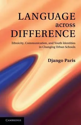 Nyelv a különbségeken át: Etnicitás, kommunikáció és ifjúsági identitások a változó városi iskolákban - Language Across Difference: Ethnicity, Communication, and Youth Identities in Changing Urban Schools